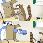 How will showing ads over and over again will make us care for your product | CLICKS ON A VIDEO; ME; ADS | image tagged in mordecai punches rigby through a box,youtube,youtube ads | made w/ Imgflip meme maker