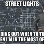 SERIUSLY | STREET LIGHTS; FINDING OUT WHEN TO TURN RED WHEN I'M IN THE MOST OF A RUSH | image tagged in over complicated explanation | made w/ Imgflip meme maker