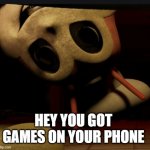 I Got angry birds and tetris | HEY YOU GOT GAMES ON YOUR PHONE | image tagged in jollibee | made w/ Imgflip meme maker