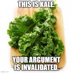kale. | THIS IS KALE. YOUR ARGUMENT IS INVALIDATED. | image tagged in kale | made w/ Imgflip meme maker