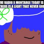 no one from Linkin Park will die tomorrow | IN THE RADIO X MONTARGE TODAY IS THE SMITH'S THERE IS A LIGHT THAT NEVER GOES OUT🦽 | image tagged in no one from your family will die this week | made w/ Imgflip meme maker