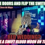 Creedence Clearwater Revival Bad Moon Rising? SWIFT King Coronation? May the Fourth be with You! CCR On-Demand Liquidity: #ODL | LOCK THE DOORS AND FLIP THE SWITCH NOW? RippleFX; May 5, 2023 is Cinco de Mayo; #XRPmoon; 5:5; RED WEDDING? THERE'S A SWIFT BLOOD MOON ON THE RISE! | image tagged in swift red wedding,the golden rule,banking,cryptocurrency,ripple,xrp | made w/ Imgflip meme maker