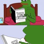 Blank Pepe Reasons to Live | NOT TO DO SUICIDE; THAT STUFF KILLS YOU | image tagged in blank pepe reasons to live | made w/ Imgflip meme maker