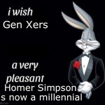 Bugs bunny in a tuxedo meme | Gen Xers; Homer Simpson is now a millennial | image tagged in bugs bunny in a tuxedo meme | made w/ Imgflip meme maker