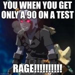 Visible anger | YOU WHEN YOU GET ONLY A 90 ON A TEST; RAGE!!!!!!!!!! | image tagged in visible anger | made w/ Imgflip meme maker