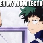 god help me-TodorokiSimper/a good friend of mine | ME WHEN MY MOM LECTURES ME | image tagged in deku ignoring iida | made w/ Imgflip meme maker