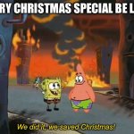 "We did it, Patrick! We saved the City!" | EVERY CHRISTMAS SPECIAL BE LIKE:; We did it, we saved Christmas! | image tagged in we did it patrick we saved the city,christmas | made w/ Imgflip meme maker