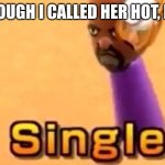 bums me out | EVEN THOUGH I CALLED HER HOT, I'M STILL | image tagged in wii sports single | made w/ Imgflip meme maker