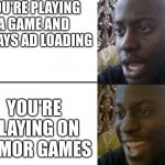 armor games is goated | YOU'RE PLAYING A GAME AND IT SAYS AD LOADING; YOU'RE PLAYING ON ARMOR GAMES | image tagged in reversed disappointed black man | made w/ Imgflip meme maker