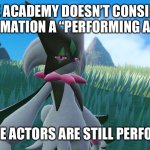 The solution is simple: Get some moles in their, and get them to the top | THE ACADEMY DOESN’T CONSIDER ANIMATION A “PERFORMING ART”; BUT THE ACTORS ARE STILL PERFORMING | image tagged in dead inside meowscarada | made w/ Imgflip meme maker