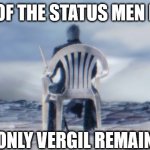 all the status men died but only one survived | ALL OF THE STATUS MEN DIED; ONLY VERGIL REMAIN | image tagged in chairgil | made w/ Imgflip meme maker