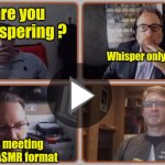 Ssshh Johnny | Why are you guys whispering ? Whisper only please; Today's meeting will be in ASMR format | image tagged in boomer meeting,silent meeting meme,asmr meeting meme,whisper meeting meme,asmr zoom meeting meme,not johnny's voice | made w/ Imgflip meme maker
