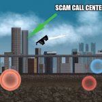 The controlled missile | SCAM CALL CENTER | image tagged in the controlled missile | made w/ Imgflip meme maker