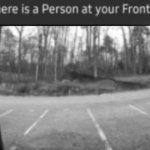 There is a person at your front door ( night )
