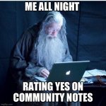 Twitter community notes | ME ALL NIGHT; RATING YES ON COMMUNITY NOTES | image tagged in gandalf checks his email | made w/ Imgflip meme maker