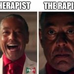 Therapist | THE RAPIST; THERAPIST | image tagged in gustavo fring,therapist,memes | made w/ Imgflip meme maker