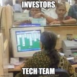 oops they are busy | INVESTORS; TECH TEAM | image tagged in busy employee | made w/ Imgflip meme maker