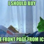 I Should Buy a Boat RayCat | I SHOULD BUY; THE FRONT PAGE FROM ICEU. | image tagged in i should buy a boat raycat,memes,i should buy a boat cat | made w/ Imgflip meme maker