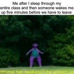 I don’t usually do this, who does though? | Me after I sleep through my entire class and then someone wakes me up five minutes before we have to leave: | image tagged in whomst has awakened the ancient one,memes,funny,true story,relatable memes,school | made w/ Imgflip meme maker