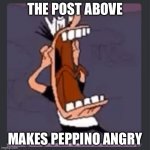 Make this an actual image guys | THE POST ABOVE; MAKES PEPPINO ANGRY | image tagged in peppino screaming at post above | made w/ Imgflip meme maker