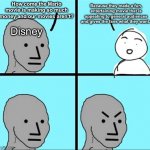 Take notes Disney. | Because they made a fun, entertaining movie that is appealing to general audiences and gives the fans what they want. How come the Mario movie is making so much money and our movies aren’t? Disney | image tagged in npc meme | made w/ Imgflip meme maker