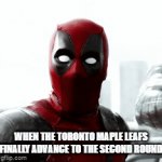 NHl Stanley Cup Playoffs | WHEN THE TORONTO MAPLE LEAFS FINALLY ADVANCE TO THE SECOND ROUND | image tagged in gifs,stanley cup | made w/ Imgflip video-to-gif maker