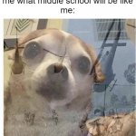 *fortunate son starts playing | *5th grader asks me what middle school will be like
me: | image tagged in ptsd chihuahua,middle school,ouch | made w/ Imgflip meme maker