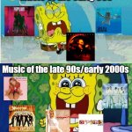 The 90s have a very diverse range of music | Music of the early 90s; Music of the late 90s/early 2000s | image tagged in spongebob sad happy,90s,90s kids,1990s,millennials | made w/ Imgflip meme maker