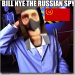 Bill Nye The Science Guy Meme | BILL NYE THE RUSSIAN SPY | image tagged in memes,bill nye the science guy | made w/ Imgflip meme maker