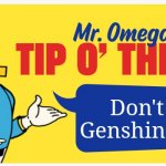 Don't Do It! | Don't Play Genshin Impact | image tagged in mr omega's tip o' the day | made w/ Imgflip meme maker