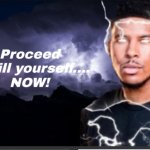 Proceed to kys... NOW!