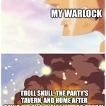 Going merry funeral | MY WARLOCK; TROLL SKULL, THE PARTY'S TAVERN, AND HOME AFTER BEING HIT BY A ENEMY METEOR STORM. | image tagged in going merry funeral | made w/ Imgflip meme maker