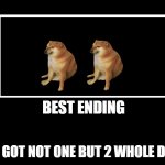 All Endings | BEST ENDING; YOU GOT NOT ONE BUT 2 WHOLE DOGS | image tagged in all endings | made w/ Imgflip meme maker