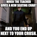 New seating chart! | WHEN THE TEACHER GIVES A NEW SEATING CHART; AND YOU END UP NEXT TO YOUR CRUSH. | image tagged in gifs,funny,bully maguire | made w/ Imgflip video-to-gif maker