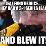 Crybaby Marchand | LEAF FANS REJOICE...
THEY HAD A 3-1 SERIES LEAD; AND BLEW IT!! | image tagged in crybaby marchand | made w/ Imgflip meme maker