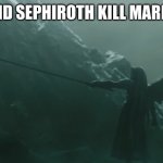 Sephiroth Kills Mario | DID SEPHIROTH KILL MARIO | image tagged in sephiroth kills mario | made w/ Imgflip meme maker