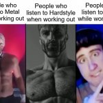 i dont care if you are gonna start saying "uM aCsHuAlLy wE LiSTeN tO aGgrESsiVe pHOnK" | People who listen to Metal while working out; People who listen to phonk while working out; People who listen to Hardstyle when working out | image tagged in colonel sanders vs gigachad vs femboy | made w/ Imgflip meme maker