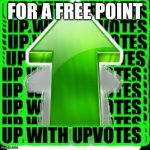 upvote | FOR A FREE POINT | image tagged in upvote | made w/ Imgflip meme maker