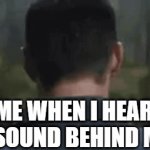 I scared. | ME WHEN I HEAR A SOUND BEHIND ME | image tagged in gifs,memes | made w/ Imgflip video-to-gif maker