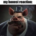 My honest reaction