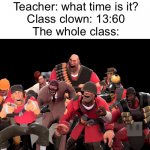Meme #968 | Teacher: what time is it?
Class clown: 13:60
The whole class: | image tagged in every tf2 characters laughing at you,school,clown,class,teacher,memes | made w/ Imgflip meme maker