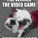 The winnin game | THE WINNIN THE VIDEO GAME; COMING IN 2069 | image tagged in the winnin | made w/ Imgflip meme maker