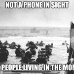 ah yes, fresh m g 4 2 in the morning | NOT A PHONE IN SIGHT; JUST PEOPLE LIVING IN THE MOMENT | image tagged in d-day landing,dday,normandy,ww2,not a phone in sight | made w/ Imgflip meme maker