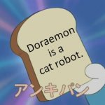 Doraemon bread | Doraemon is a cat robot. | image tagged in doraemon bread | made w/ Imgflip meme maker