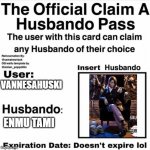 Claim a husbando (this is cringe) | VANNESAHUSKI; ENMU TAMI | image tagged in claim a husbando pass | made w/ Imgflip meme maker