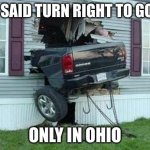 funny car crash | THEY SAID TURN RIGHT TO GO LEFT; ONLY IN OHIO | image tagged in funny car crash | made w/ Imgflip meme maker