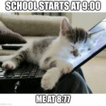 *snore* mimimimimi *snore* mimimimi | SCHOOL STARTS AT 9:00; ME AT 8:77 | image tagged in cat sleep computer | made w/ Imgflip meme maker