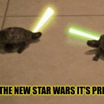 turtle fighting | JUST GOT THE NEW STAR WARS IT'S PRETTY FIRE | image tagged in turtle fighting | made w/ Imgflip meme maker