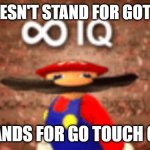 Thats a fact | GTG DOESN'T STAND FOR GOT TO GO. ITS STANDS FOR GO TOUCH GRASS. | image tagged in infinite iq | made w/ Imgflip meme maker