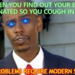 Think outside the box | WHEN YOU FIND OUT YOUR EX IS UNVACCINATED SO YOU COUGH IN HER FACE; MODERN PROBLEMS REQUIRE MODERN SOLUTIONS | image tagged in dave chappelle,dark humor | made w/ Imgflip meme maker